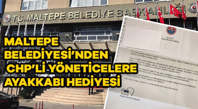 MALTEPE BELEDİYESİ'NDEN CHP'Lİ YÖNETİCİLERE HEDİYE 