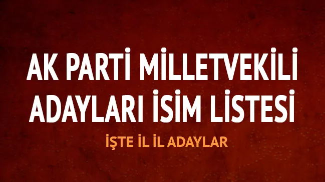 AK PARTİ MİLLETVEKİLİ LİSTESİ 
