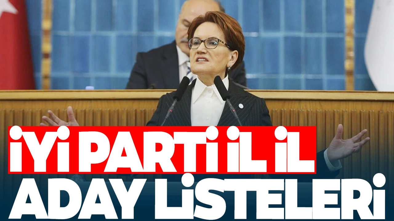 İYİ Parti milletvekili adayları belli oldu
