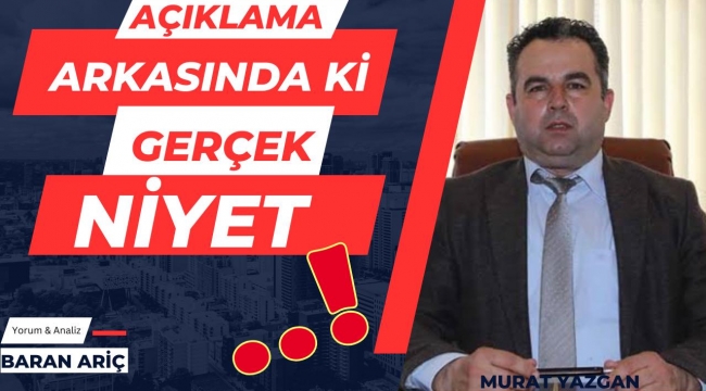 AÇIKLAMANIN ARKASINDA Kİ GERÇEK NİYET