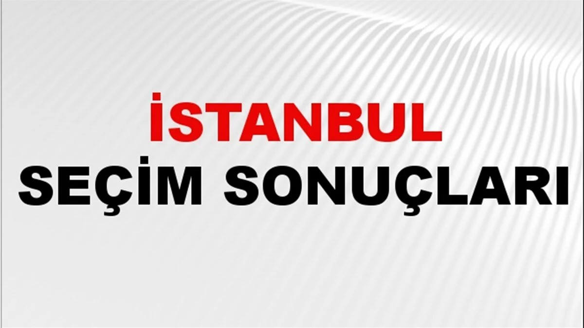 Seçim Sonrası İstanbul'un Genel Tablosu 