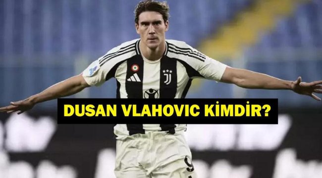 Dusan Vlahovic Kimdir? Dusan Vlahovic Fenerbahçeye Mi Beşiktaş'a Mı Geliyor? Vlahovic hangi mevkide oynuyor?