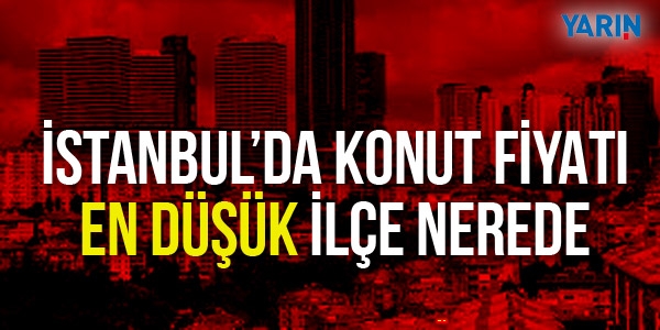 İstanbul'da en ucuz konut nerede ?