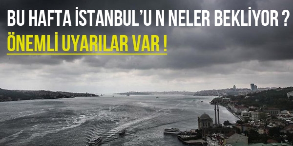 İstanbul'u bu hafta neler bekliyor