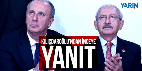 Kılıçdaroğlu'dan İnce'nin açıklamalarına yanıt