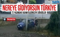 72 Yaşındaki adamı öldürüresiye dövdüler