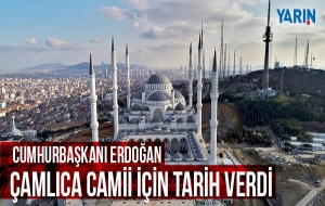 Çamlıca Camii için tarih verildi