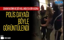 Hollanda Polisi kadını böyle dövdü