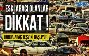 Hurda araç teşviki için tarih verildi.