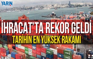 İHRACAT REKORU KIRILDI