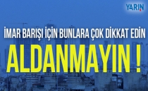 İmar barışı için bunlara çok dikkat edin