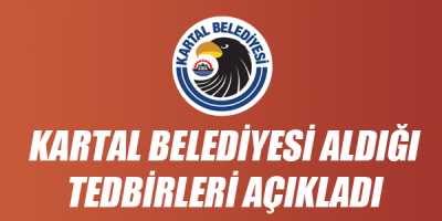 Kartal Belediyesi Aldığı Tedbirleri Açıkladı 