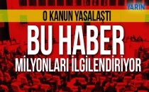 Milyonları ilgilendiren kanun teklifi yasalaştı