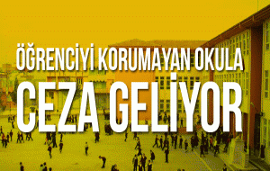 Öğrenciyi koruyamayan okula ceza
