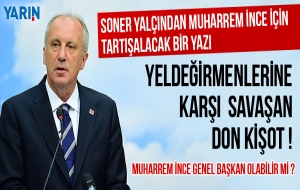 Soner Yalçın'dan İnce için tartışalacak bir yazı
