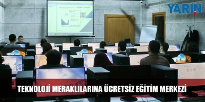 Teknoloji Meraklılarına Ücretsiz Eğitim Merkezi