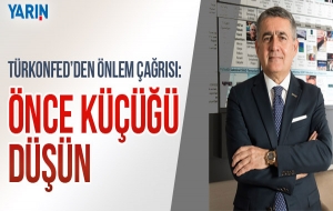 Türkonfed'den önlem çağrısı