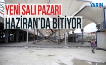 Yeni Salı Pazarı Haziran'da bitiyor